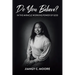 Do You Believe?: In the Miracle Working Power of God