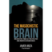 The Masochistic Brain: Breaking Free from Self-Inflicted Pain and Unwanted Circumstances