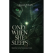 Only When She Sleeps: Sleep was her only escape - until it wasn't.
