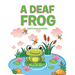 A Deaf Frog