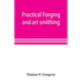 Practical forging and art smithing