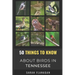 50 Things to Know About Birds in Tennessee: Birding in the Volunteer State