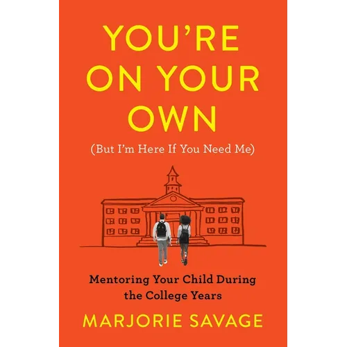 You're on Your Own (But I'm Here If You Need Me): Mentoring Your Child During the College Years - Paperback