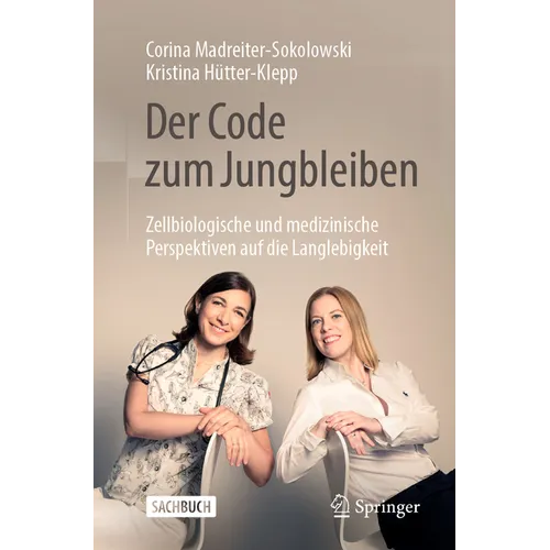 Der Code Zum Jungbleiben: Zellbiologische Und Medizinische Perspektiven Auf Die Langlebigkeit