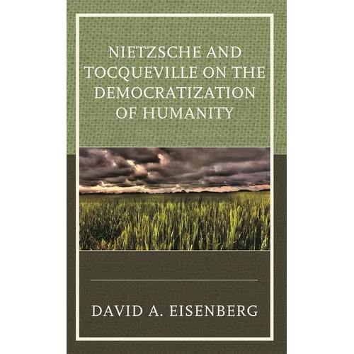 Nietzsche and Tocqueville on the Democratization of Humanity
