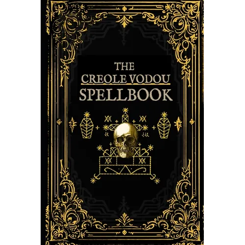 The Creole Vodou Spellbook: Voodoo / Hoodoo Spells from Haiti & New Orleans