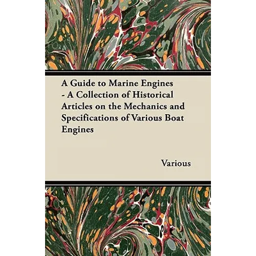 A Guide to Marine Engines - A Collection of Historical Articles on the Mechanics and Specifications of Various Boat Engines