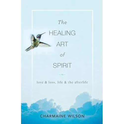 The Healing Art of Spirit: Love & loss, life & the afterlife