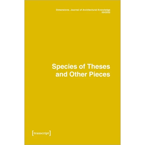 Dimensions. Journal of Architectural Knowledge: Vol. 2, No. 3/2022: Species of Theses and Other Pieces