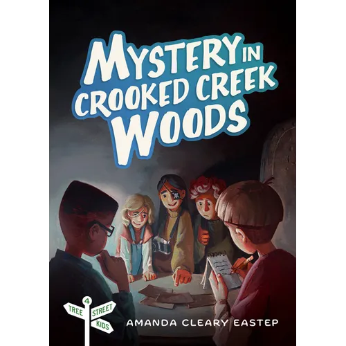 Mystery in Crooked Creek Woods: Tree Street Kids (Book 4)