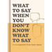 What to Say When You Don't Know What to Say: Encouragement from God's Heart