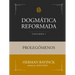 Dogmática Reformada Volumen 1: Prolegómenos