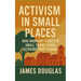 Activism in Small Places: How Ordinary People in Small Towns Spark Extraordinary Change