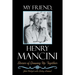 My Friend, Henry Mancini: Stories of Growing up Together