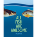 All Fish Are Awesome