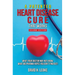 A (Patented) Heart Disease Cure That Works!: What Your Doctor May Not Know. What Big Pharma Hopes You Don't Find Out.