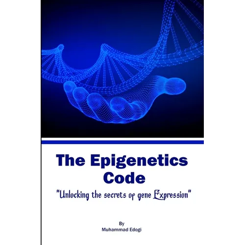 The Epigenetic Code: Unlocking the Secrets of Gene Expression
