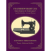 Featherweight 221 - The Perfect Portable¬: And Its Stitches Across History, Expanded Third Edition