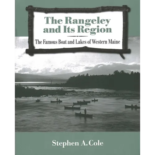 The Rangeley and Its Region: The Famous Boats and Lakes of Western Maine