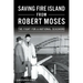 Saving Fire Island from Robert Moses: The Fight for a National Seashore
