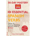 30-Day Mastery: 101 Essential Spanish Verbs: Master 101 Fluency-Boosting Spanish Verbs in 30 Days