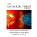 The Universal Force Volume 1: Derived From a More Perfect Union of the Axiomatic and Empirical Scientific Methods