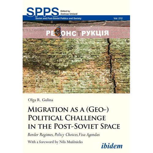 Migration as a (Geo-)Political Challenge in the Post-Soviet Space: Border Regimes, Policy Choices, Visa Agendas