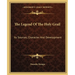 The Legend Of The Holy Grail: Its Sources, Character And Development