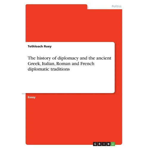 The history of diplomacy and the ancient Greek, Italian, Roman and French diplomatic traditions