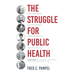 The Struggle for Public Health: Seven People Who Saved the Lives of Millions and Transformed the Way We Live