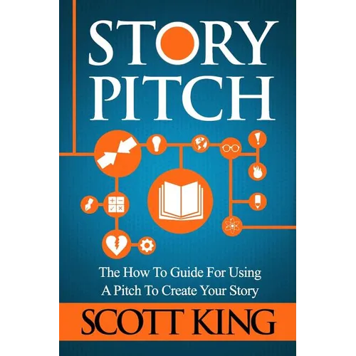 Story Pitch: The How to Guide for Using a Pitch to Create Your Story