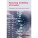 Restoring the Ethics of Creation: Challenging the Ethical Implications of Evolution