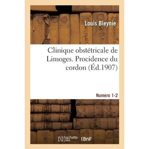 Clinique Obstétricale de Limoges. Procidence Du Cordon. Numéros 1-2 - Paperback