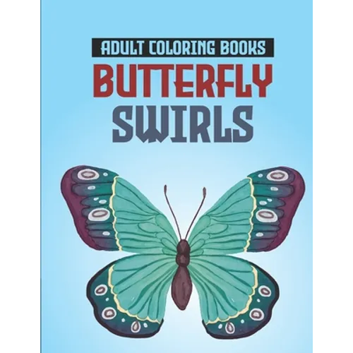Adult Coloring Books Butterfly Swirls: Relaxing Designs, Patterns, And Mandalas Coloring Book, An Adult's Coloring Pages Of Butterflies For Stress Rel