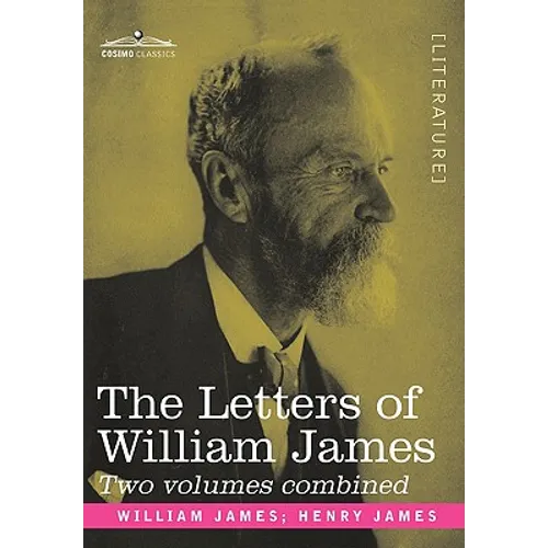 The Letters of William James: 2 Volumes Combined