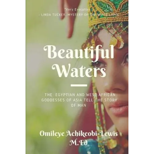 Beautiful Waters: The Egyptian and West African Goddesses of Asia Tell the Story of Man