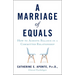 A Marriage of Equals: How to Achieve Balance in a Committed Relationship