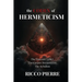 The Codex of Hermeticism: The Emerald Tablet, The Corpus Hermeticum, and The Kybalion