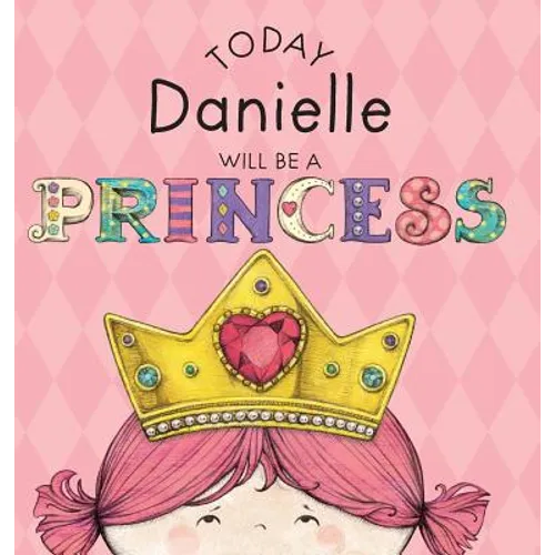 Today Danielle Will Be a Princess