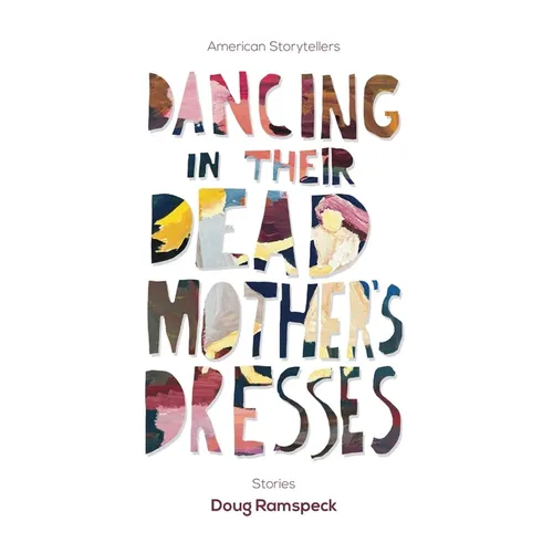 Dancing in Their Dead Mother's Dresses: Stories