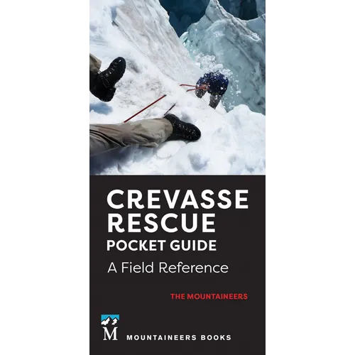 Crevasse Rescue Pocket Guide, 2nd Edition: A Field Reference