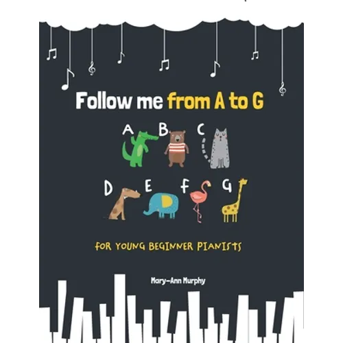 Follow me from A to G: For Young Beginner Pianists