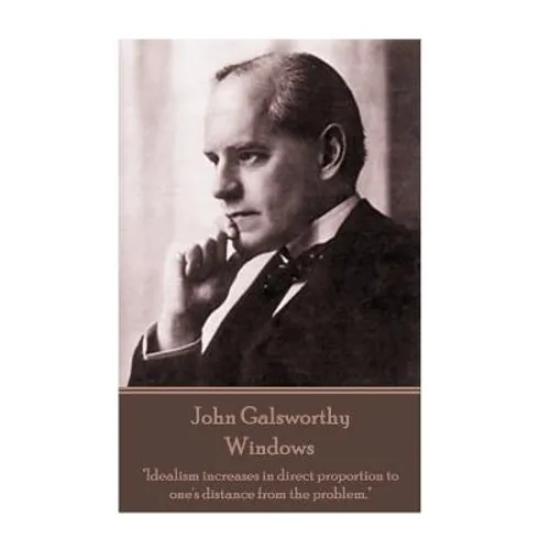 John Galsworthy - Windows: "Idealism increases in direct proportion to one's distance from the problem."
