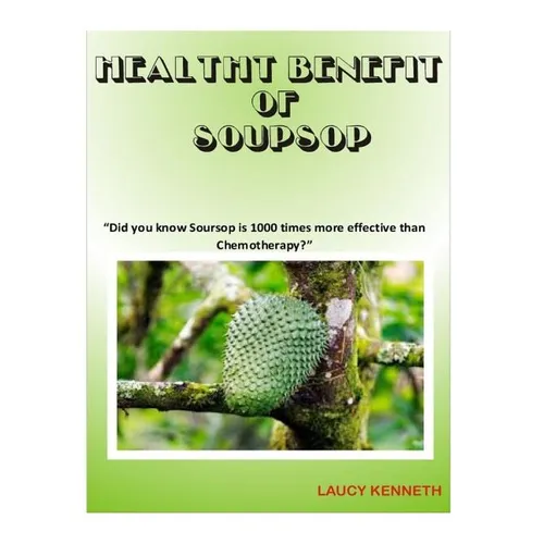 Health Benefit of Soursop: "Did you know Soursop is 1000 times more effective than Chemotherapy?"
