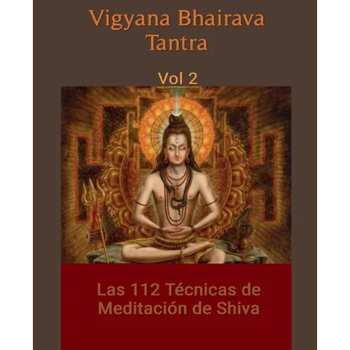 Vigyana Bhairava Tantra, Vol.2: Las 112 Técnicas de Meditación de Shiva