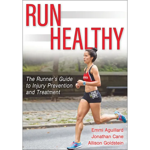 Run Healthy: The Runner's Guide to Injury Prevention and Treatment