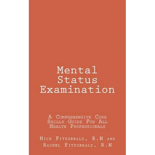Mental Status Examination: A Comprehensive Core Skills Guide For All Health Professionals [Booklet]