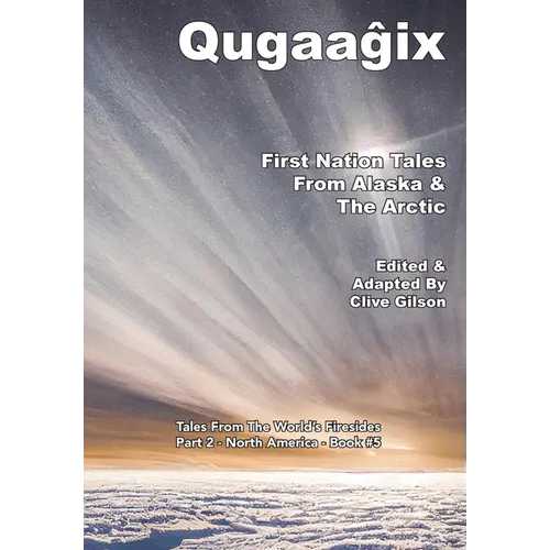 Qugaaĝix̂ - First Nation Tales From Alaska & The Arctic