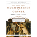 Much Depends on Dinner: The Extraordinary History and Mythology, Allure and Obsessions, Perils and Taboos of an Ordinary Mea