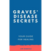 Graves' Disease Secrets: Your Guide for Healing